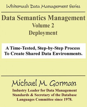 Data Semantics Management, Volume 2, Deployment - Michael M Gorman