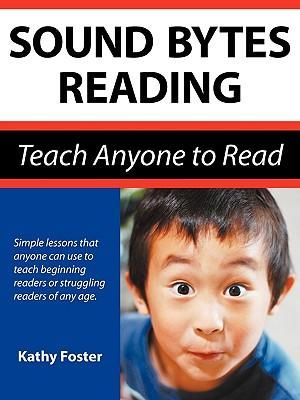 Sound Bytes Reading : Teach Anyone to Read - Kathy Foster