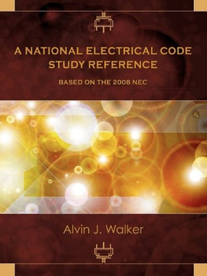 A National Electrical Code Study Reference Based on the 2008 NEC - Alvin J. Walker