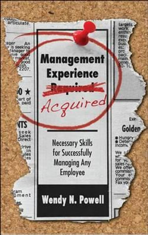 Management Experience Acquired : Necessary Skills for Successfully Managing Any Employee - Wendy N Powell