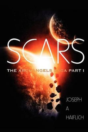 Scars : The Archangels Saga Part 1 - Joseph A Haiflich