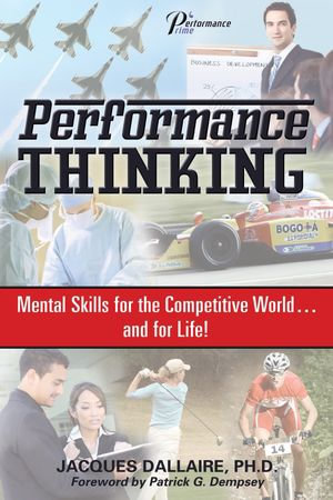 Performance Thinking : Mental Skills for the Competitive World...and for Life!