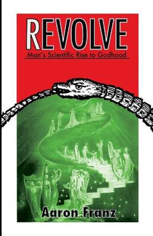 Revolve : Man's Scientific Rise to Godhood - Aaron Franz
