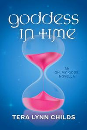 Goddess in Time : Oh. My. Gods. : Book 2.1 - Tera Lynn Childs