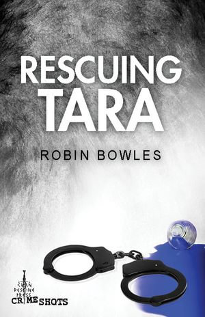Rescuing Tara : Crime Shots - Robin Bowles