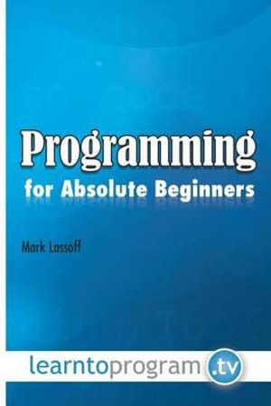 Programming for Absolute Beginners - MR Mark a Lassoff