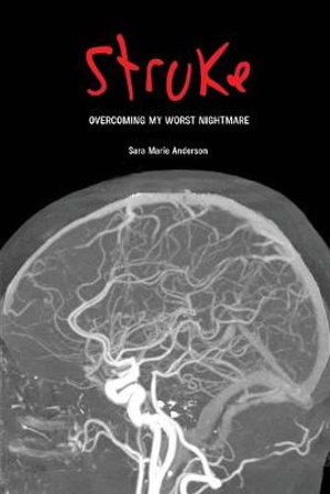 STROKE : Overcoming My Worst Nightmare - Sara Marie Anderson