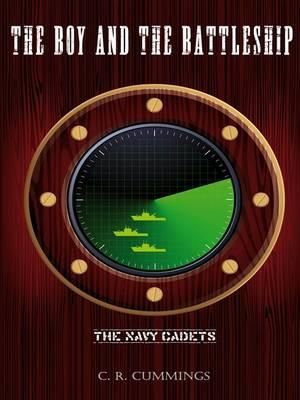 The Boy and the Battleship : The Navy Cadets - C.R. Cummings