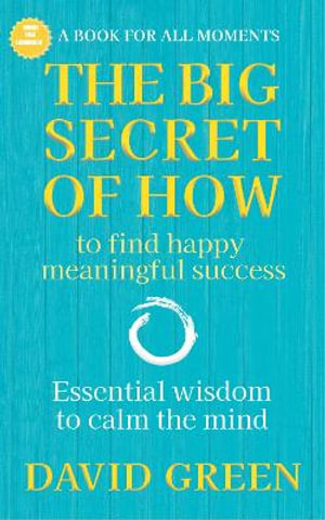 The Big Secret of How : To Find Happy Meaningful Success - David Green