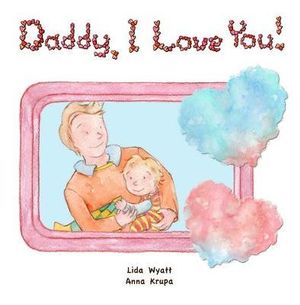 Daddy I Love You Both Dad And Child Light Hair Light Skin By Lida Wyatt Booktopia