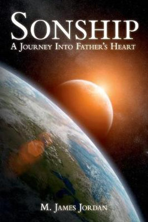 Sonship : A Journey Into Father's Heart - M. James Jordan