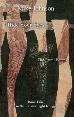 Hide Your Eyes : The Rumi Poems - Mike Johnson