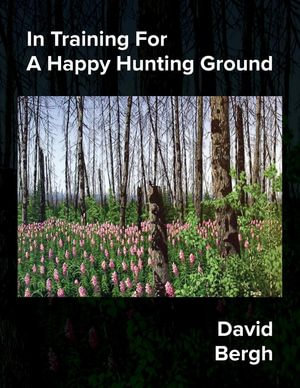 In Training For A Happy Hunting Ground - David Bergh