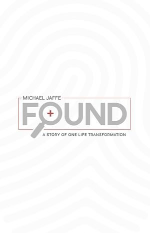 Found : A Story Of One Life Transformation - Dr. Michael Jaffe