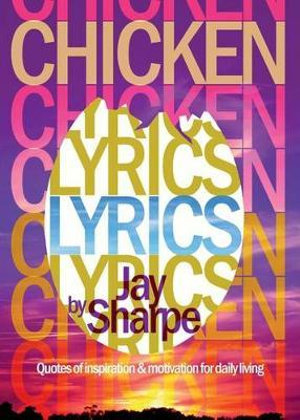 Chicken Lyrics : Quotes of Inspiration and Motivation for Daily Living - Jay Sharpe