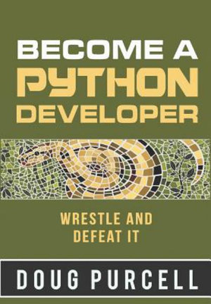Become a Python Developer : Wrestle and Defeat It - Doug Purcell