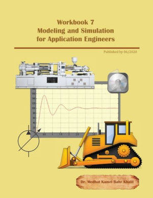 Workbook 7 : Modeling and Simulation for Application Engineers - Dr. Medhat Khalil