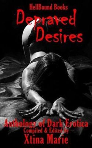 Depraved Desires : Volume 1 - Xtina Marie