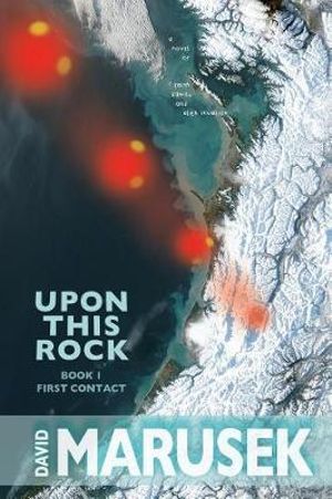 Upon This Rock : Book 1--First Contact - David Marusek