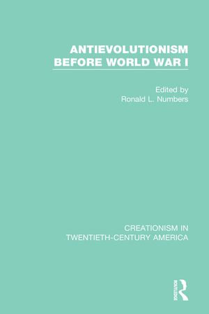 Antievolutionism Before World War I : Creationism in Twentieth-Century America - Ronald L. Numbers