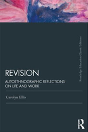 Revision : Autoethnographic Reflections on Life and Work - Carolyn Ellis