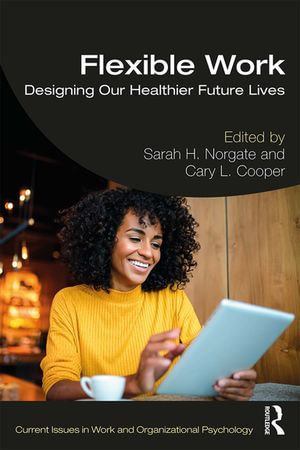 Flexible Work : Designing our Healthier Future Lives - Sarah H. Norgate