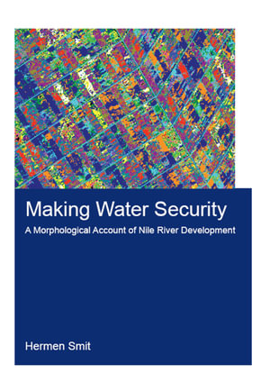 Making Water Security : A Morphological Account of Nile River Development - Hermen Smit