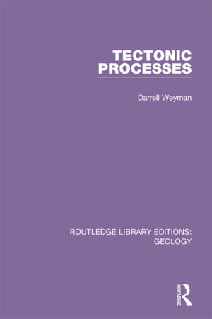Tectonic Processes : Routledge Library Editions: Geology - Darrell Weyman