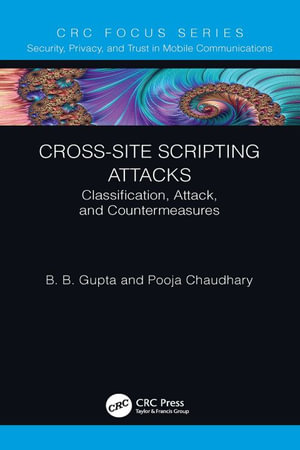 Cross-Site Scripting Attacks : Classification, Attack, and Countermeasures - B. B. Gupta