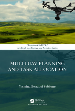Multi-UAV Planning and Task Allocation : Chapman & Hall/CRC Artificial Intelligence and Robotics Series - Yasmina Bestaoui Sebbane