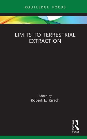 Limits to Terrestrial Extraction : Routledge Focus on Energy Studies - Robert Kirsch