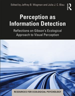Perception as Information Detection : Reflections on Gibson's Ecological Approach to Visual Perception - Julia J. C. Blau Jeffrey B. Wagman