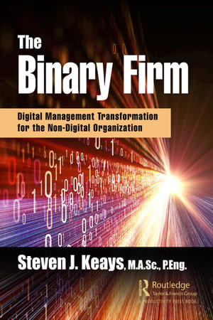The Binary Firm : Digital Management Transformation for the Non-Digital Organization - Steven Keays
