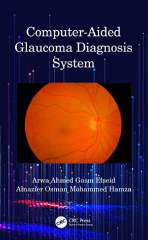 Computer-Aided Glaucoma Diagnosis System - Arwa Ahmed Gasm Elseid