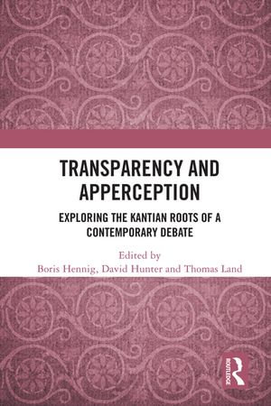 Transparency and Apperception : Exploring the Kantian Roots of a Contemporary Debate - David Hunter
