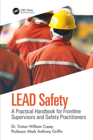 LEAD Safety : A Practical Handbook for Frontline Supervisors and Safety Practitioners - Tristan William Casey