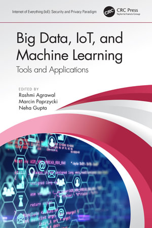 Big Data, IoT, and Machine Learning : Tools and Applications - Rashmi Agrawal