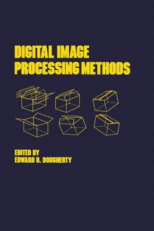 Digital Image Processing Methods : Optical Science and Engineering - Edward R. Dougherty