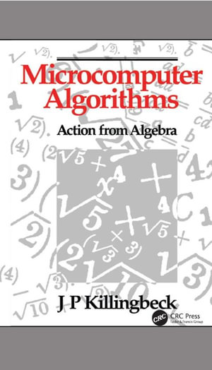 Microcomputer Algorithms : Action from Algebra - John Killingbeck