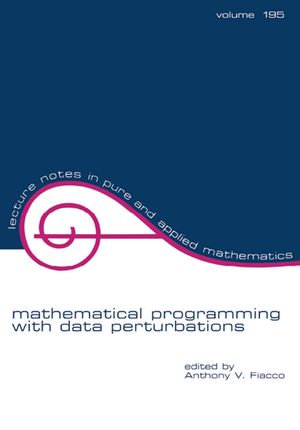 Mathematical Programming with Data Perturbations : Lecture Notes in Pure and Applied Mathematics - Anthony Fiacco
