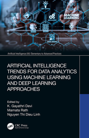 Artificial Intelligence Trends for Data Analytics Using Machine Learning and Deep Learning Approaches : Artificial Intelligence (AI): Elementary to Advanced Practices - K. G. Gayathri Devi