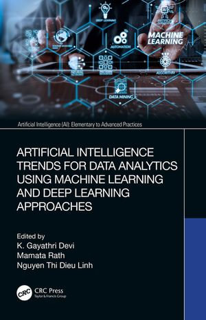 Artificial Intelligence Trends for Data Analytics Using Machine Learning and Deep Learning Approaches : Artificial Intelligence (AI): Elementary to Advanced Practices - K. Gayathri Devi