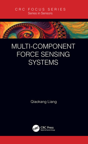 Multi-Component Force Sensing Systems : Series in Sensors - Qiaokang Liang