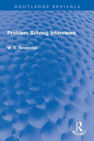 Problem Solving Interviews : Routledge Revivals - W. E. Beveridge
