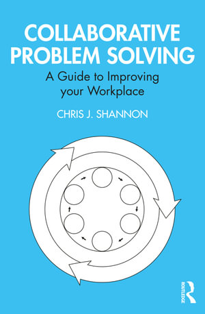 Collaborative Problem Solving : A Guide to Improving your Workplace - Chris J. Shannon