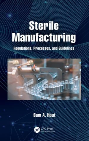 Sterile Manufacturing Regulations, Processes and Guidelines