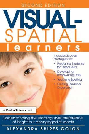 Visual-Spatial Learners : Understanding the Learning Style Preference of Bright But Disengaged Students - Alexandra Shires Golon