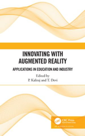 Innovating with Augmented Reality : Applications in Education and Industry - P Kaliraj