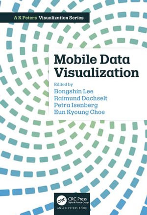 Mobile Data Visualization : AK Peters Visualization Series - Bongshin Lee