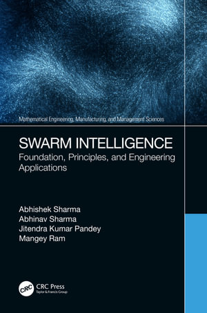Swarm Intelligence : Foundation, Principles, and Engineering Applications - Abhishek Sharma